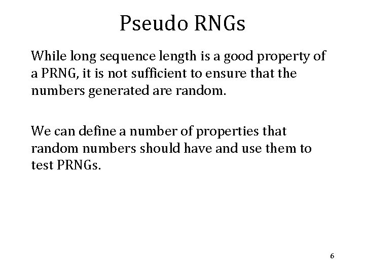 Pseudo RNGs While long sequence length is a good property of a PRNG, it