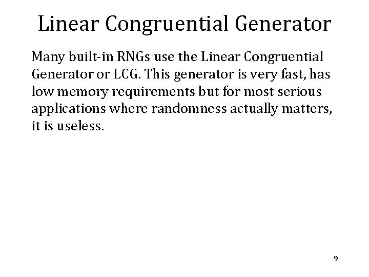 Linear Congruential Generator Many built-in RNGs use the Linear Congruential Generator or LCG. This
