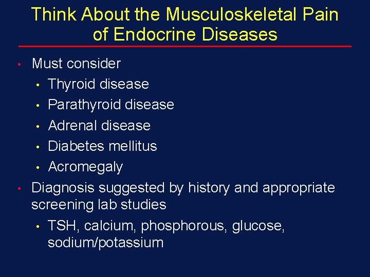 Think About the Musculoskeletal Pain of Endocrine Diseases • • Must consider • Thyroid