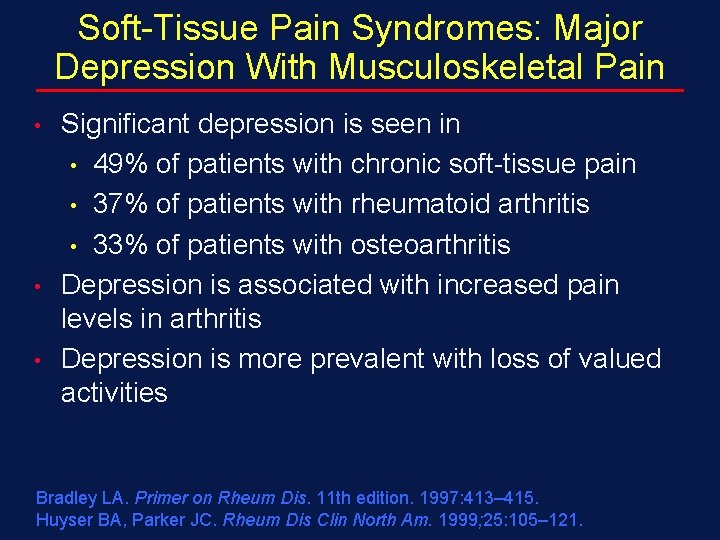 Soft-Tissue Pain Syndromes: Major Depression With Musculoskeletal Pain • • • Significant depression is