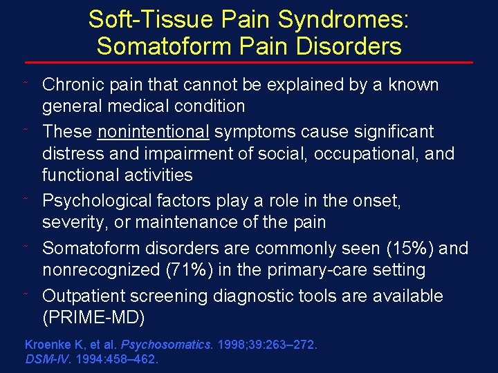 Soft-Tissue Pain Syndromes: Somatoform Pain Disorders ˜ ˜ ˜ Chronic pain that cannot be
