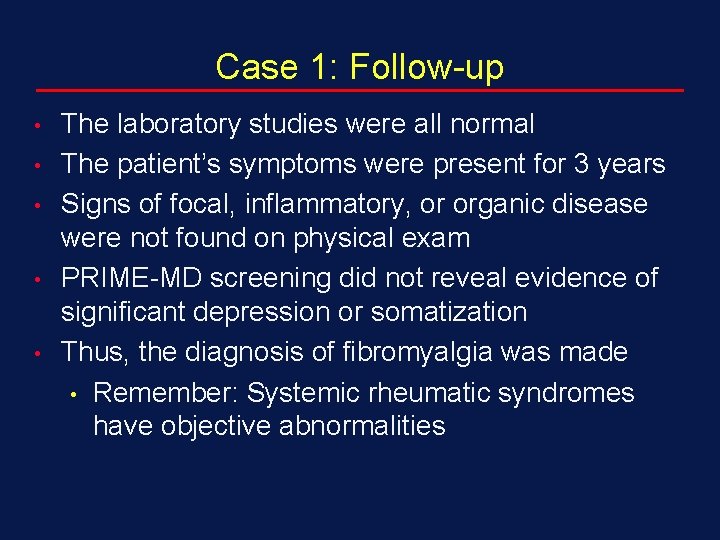 Case 1: Follow-up • • • The laboratory studies were all normal The patient’s