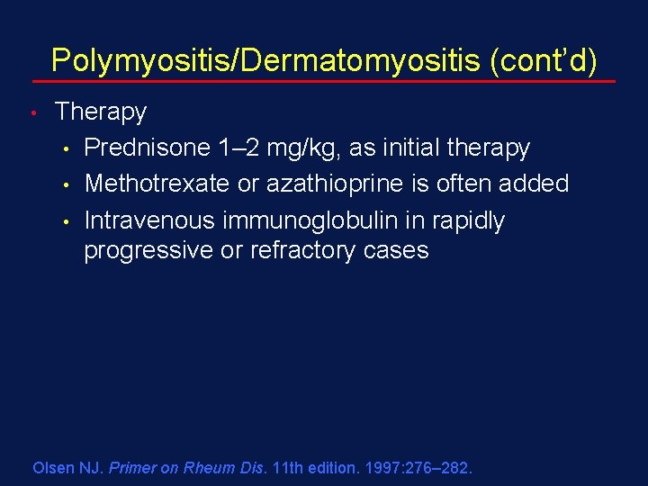 Polymyositis/Dermatomyositis (cont’d) • Therapy • Prednisone 1– 2 mg/kg, as initial therapy • Methotrexate