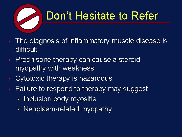 Don’t Hesitate to Refer • • The diagnosis of inflammatory muscle disease is difficult