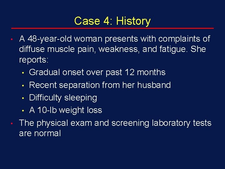 Case 4: History • • A 48 -year-old woman presents with complaints of diffuse