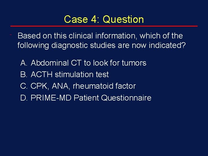 Case 4: Question ˜ Based on this clinical information, which of the following diagnostic