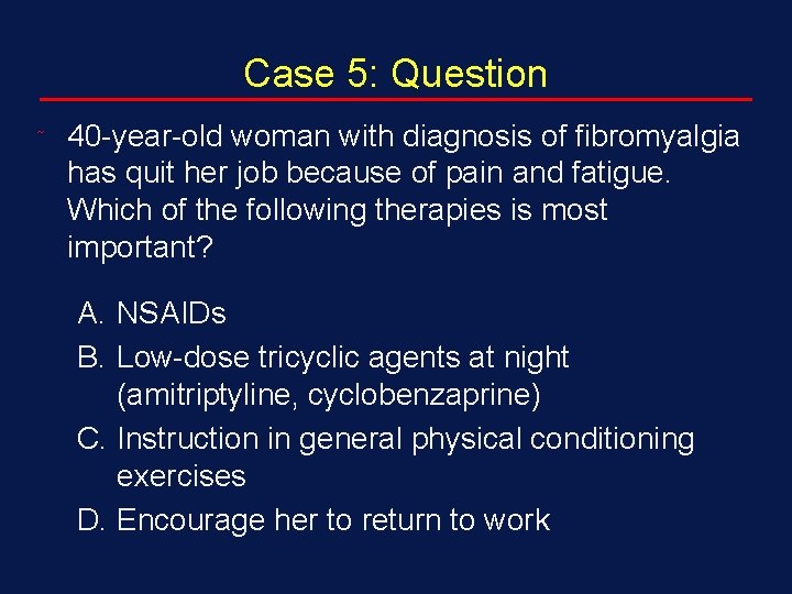 Case 5: Question ˜ 40 -year-old woman with diagnosis of fibromyalgia has quit her