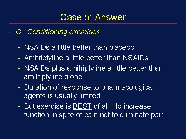 Case 5: Answer • C. Conditioning exercises • • • NSAIDs a little better