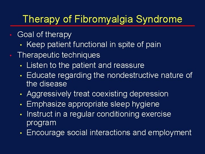 Therapy of Fibromyalgia Syndrome • • Goal of therapy • Keep patient functional in