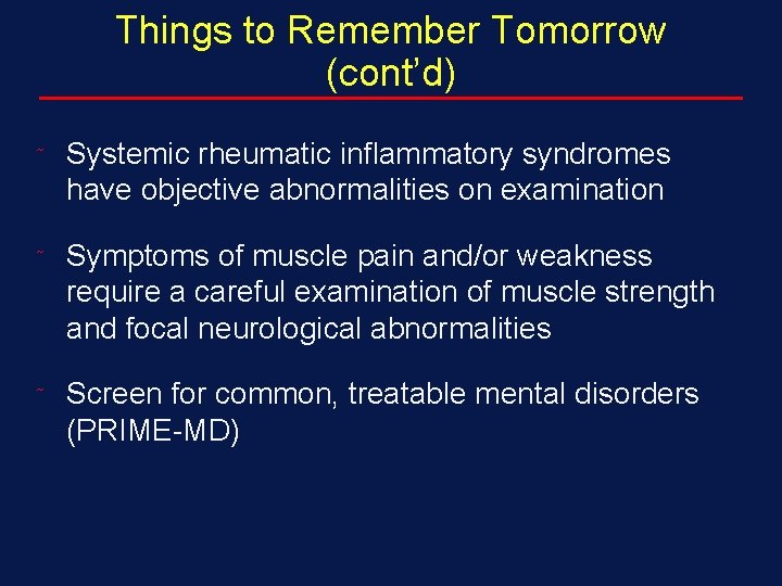Things to Remember Tomorrow (cont’d) ˜ Systemic rheumatic inflammatory syndromes have objective abnormalities on