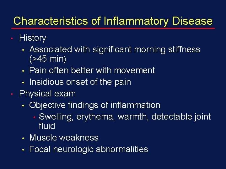 Characteristics of Inflammatory Disease • • History • Associated with significant morning stiffness (>45