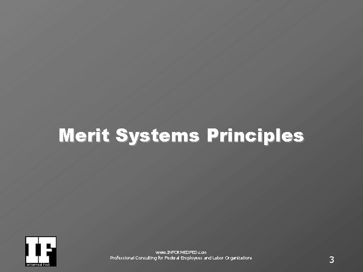 Merit Systems Principles www. INFORMEDFED. com Professional Consulting for Federal Employees and Labor Organizations