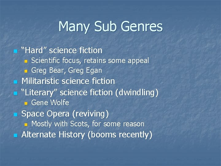 Many Sub Genres n “Hard” science fiction n n Militaristic science fiction “Literary” science