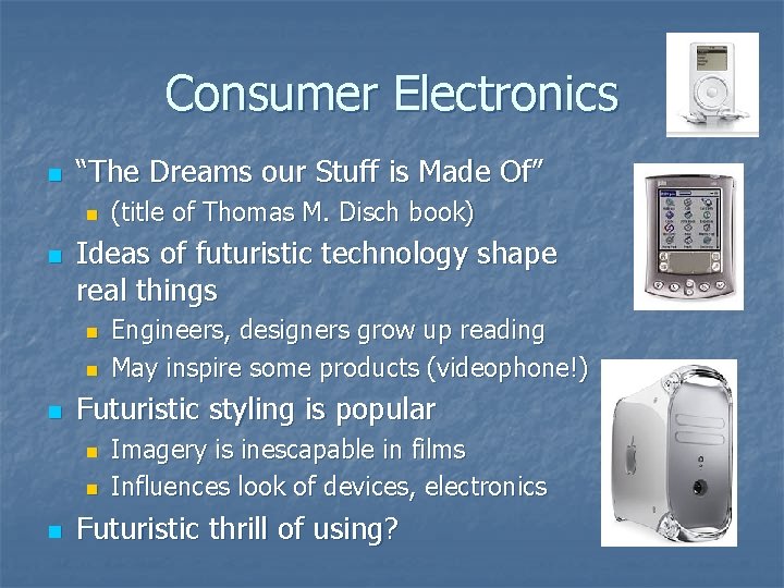 Consumer Electronics n “The Dreams our Stuff is Made Of” n n Ideas of