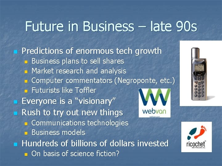 Future in Business – late 90 s n Predictions of enormous tech growth n