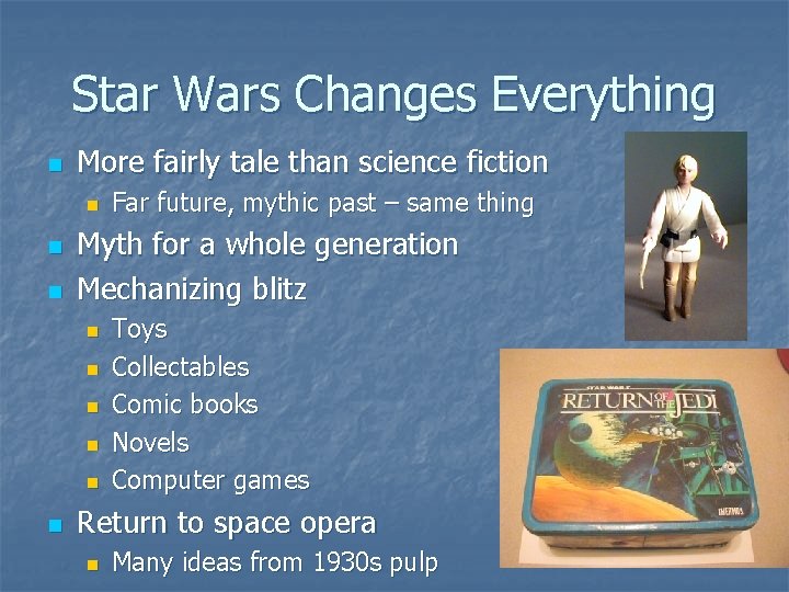 Star Wars Changes Everything n More fairly tale than science fiction n Myth for