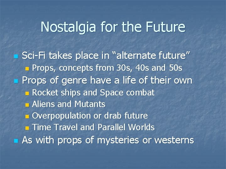 Nostalgia for the Future n Sci-Fi takes place in “alternate future” n n Props,