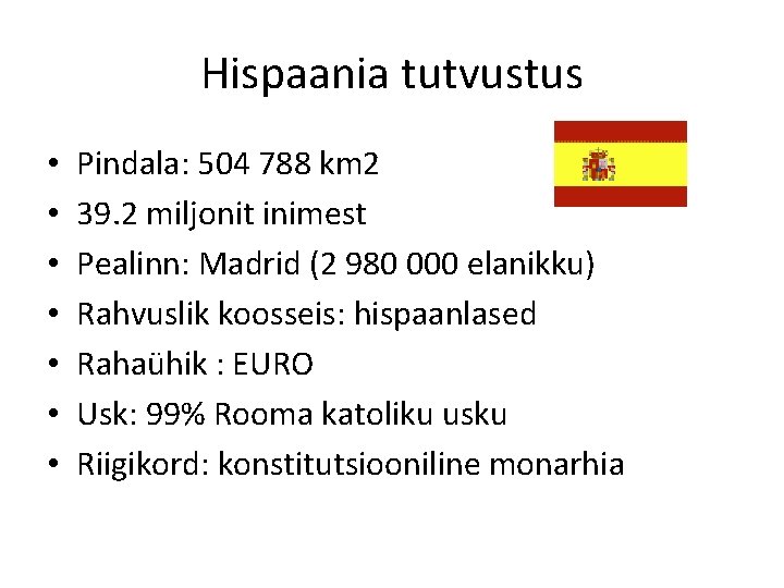 Hispaania tutvustus • • Pindala: 504 788 km 2 39. 2 miljonit inimest Pealinn: