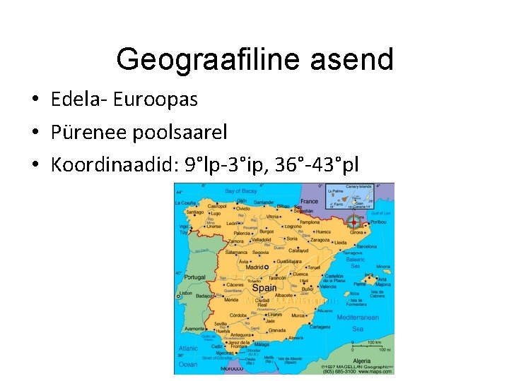 Geograafiline asend • Edela- Euroopas • Pürenee poolsaarel • Koordinaadid: 9°lp-3°ip, 36°-43°pl 