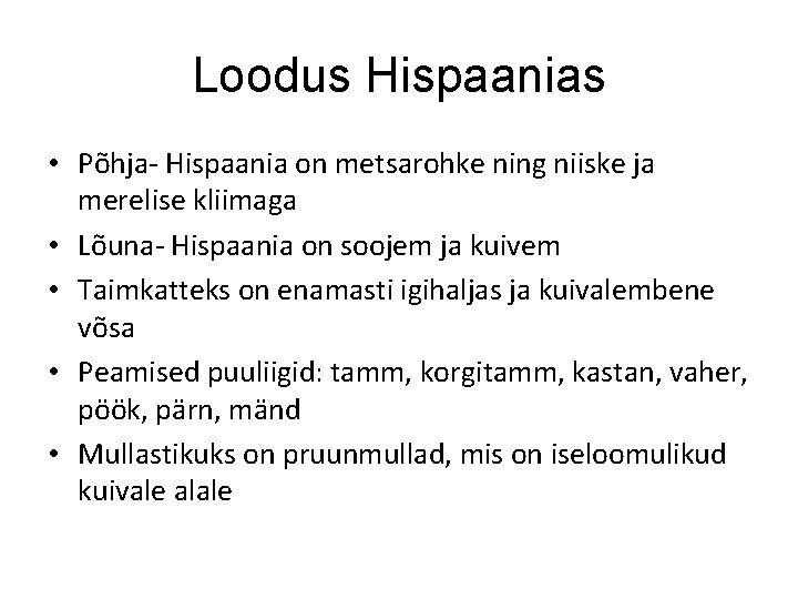 Loodus Hispaanias • Põhja- Hispaania on metsarohke ning niiske ja merelise kliimaga • Lõuna-