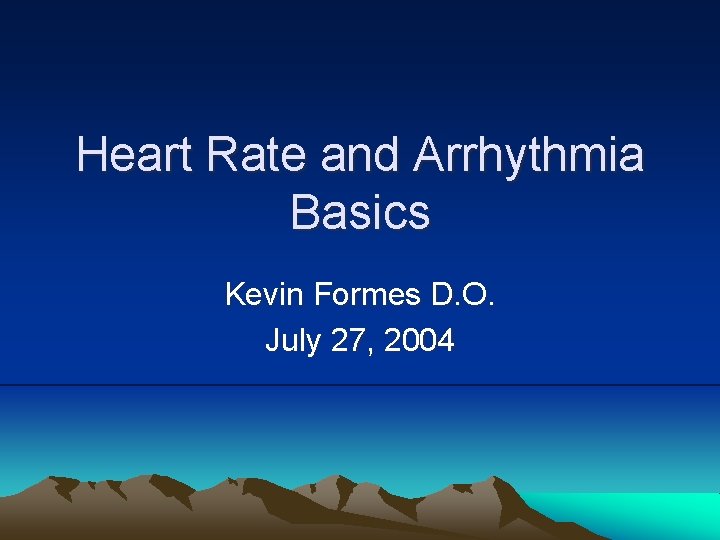 Heart Rate and Arrhythmia Basics Kevin Formes D. O. July 27, 2004 