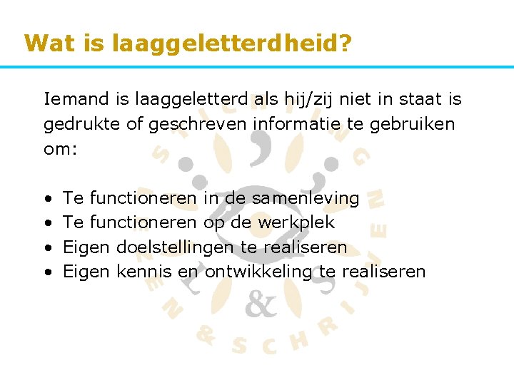 Wat is laaggeletterdheid? Iemand is laaggeletterd als hij/zij niet in staat is gedrukte of