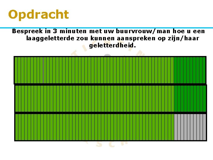 Opdracht Bespreek in 3 minuten met uw buurvrouw/man hoe u een laaggeletterde zou kunnen