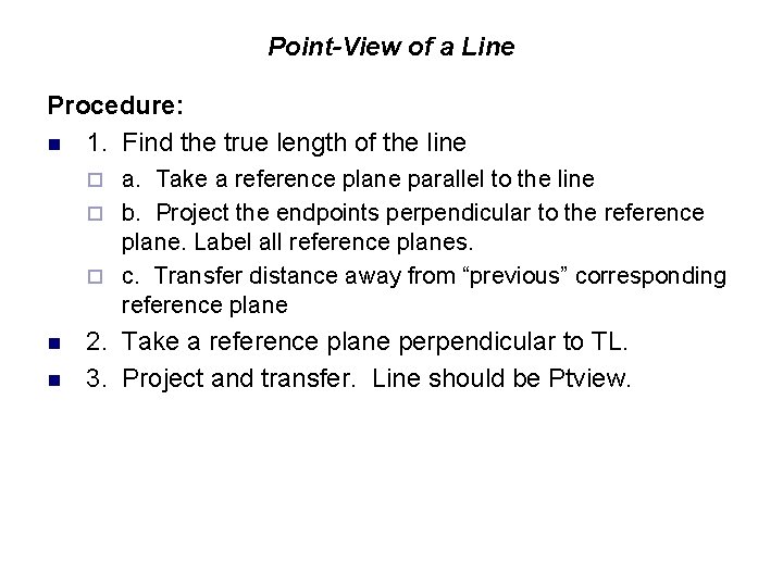 Point-View of a Line Procedure: n 1. Find the true length of the line