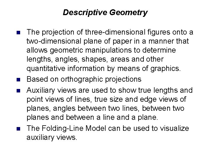 Descriptive Geometry n n The projection of three-dimensional figures onto a two-dimensional plane of