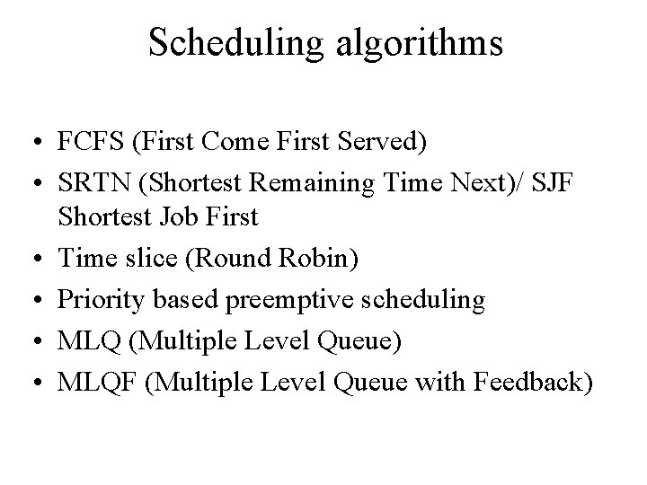 Scheduling algorithms • FCFS (First Come First Served) • SRTN (Shortest Remaining Time Next)/