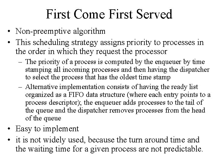 First Come First Served • Non-preemptive algorithm • This scheduling strategy assigns priority to