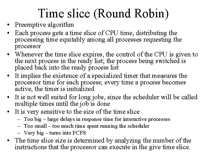 Time slice (Round Robin) • Preemptive algorithm • Each process gets a time slice