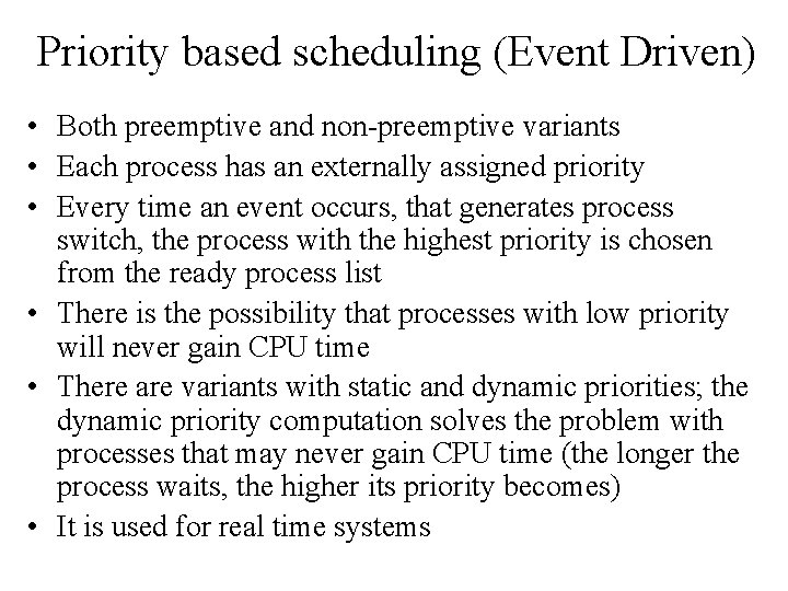 Priority based scheduling (Event Driven) • Both preemptive and non-preemptive variants • Each process
