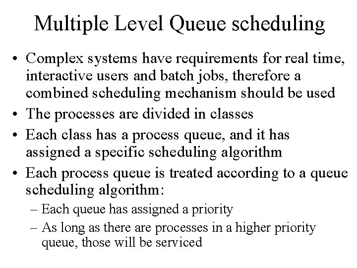 Multiple Level Queue scheduling • Complex systems have requirements for real time, interactive users