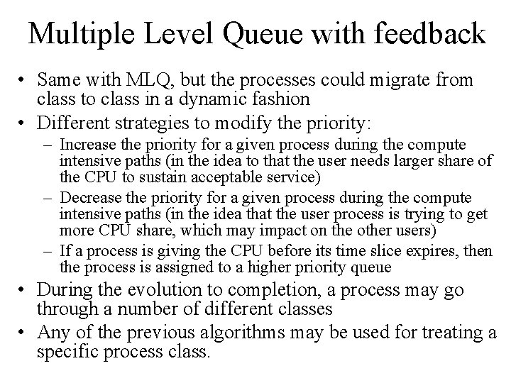 Multiple Level Queue with feedback • Same with MLQ, but the processes could migrate