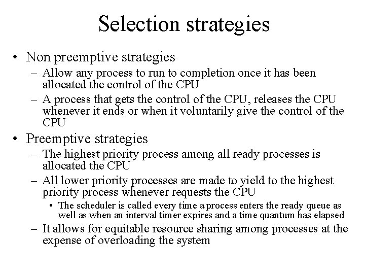 Selection strategies • Non preemptive strategies – Allow any process to run to completion