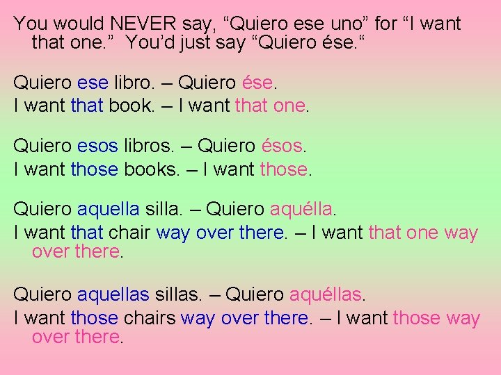 You would NEVER say, “Quiero ese uno” for “I want that one. ” You’d