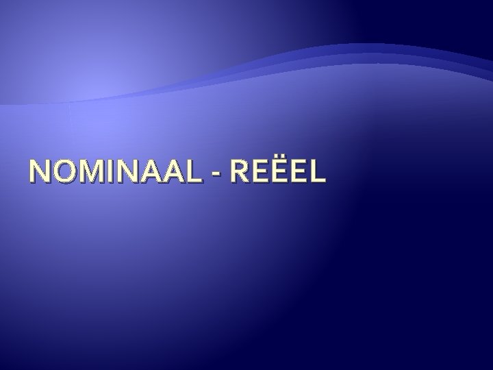 NOMINAAL - REËEL 