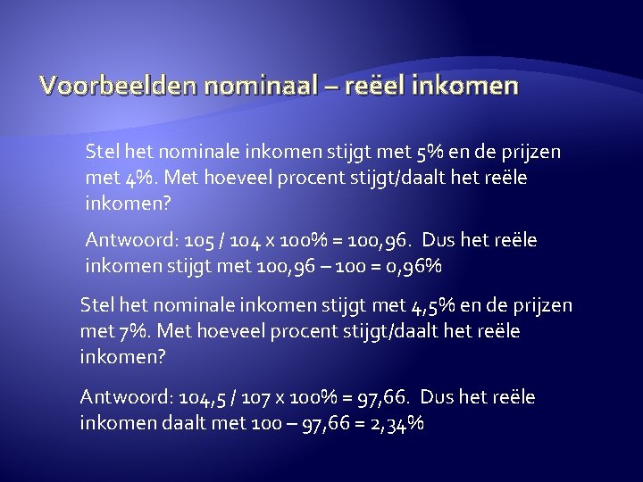 Voorbeelden nominaal – reëel inkomen Stel het nominale inkomen stijgt met 5% en de