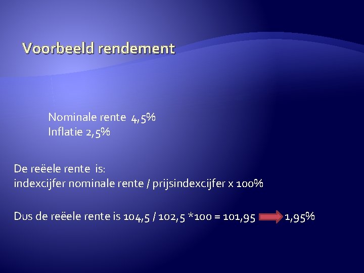 Voorbeeld rendement Nominale rente 4, 5% Inflatie 2, 5% De reëele rente is: indexcijfer