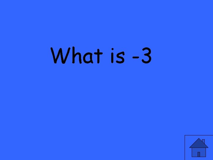 What is -3 