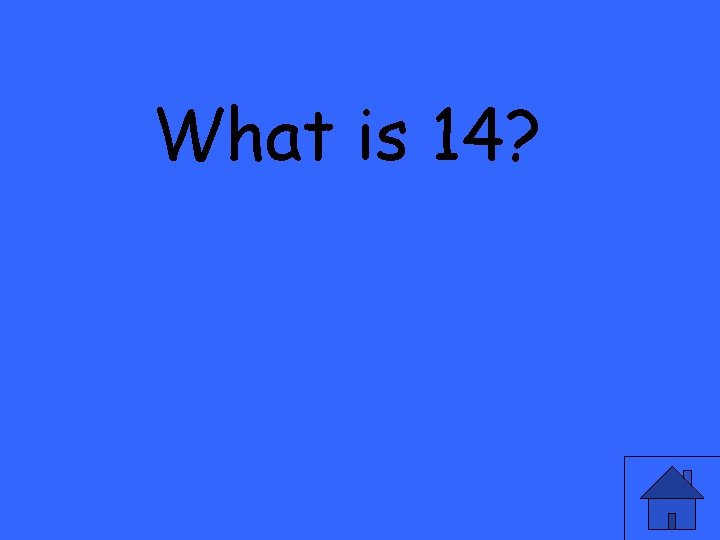 What is 14? 