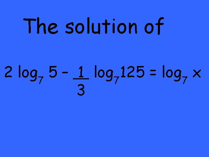 The solution of 2 log 7 5 – 1 log 7125 = log 7