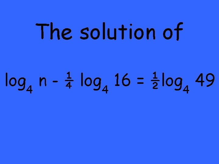 The solution of log 4 n - ¼ log 4 16 = ½log 4