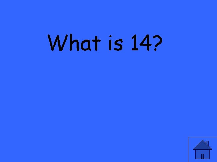 What is 14? 