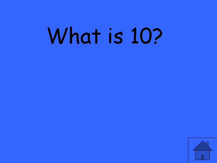 What is 10? 