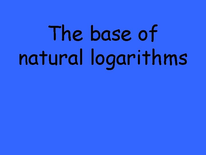 The base of natural logarithms 