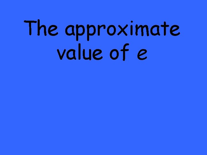 The approximate value of e 