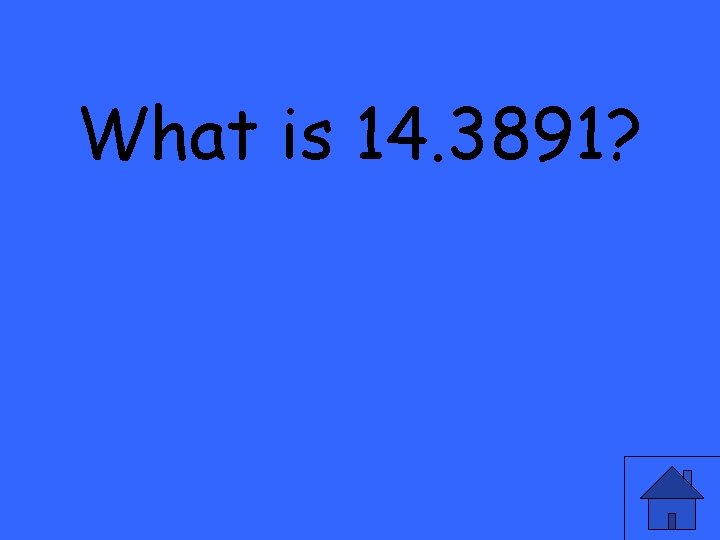 What is 14. 3891? 