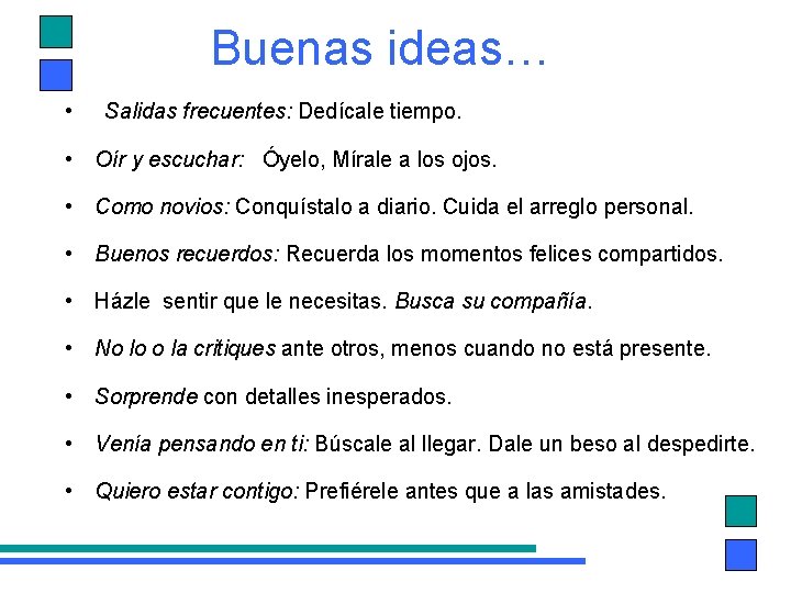 Buenas ideas… • Salidas frecuentes: Dedícale tiempo. • Oír y escuchar: Óyelo, Mírale a